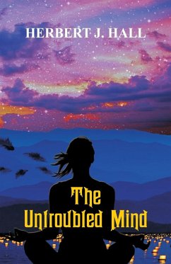 The Untroubled Mind - Hall, Herbert J.