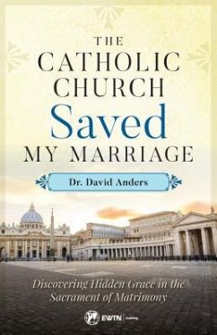 The Catholic Church Saved My Marriage - Anders, David