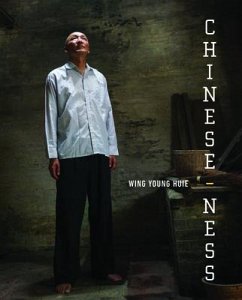 Chinese-ness: The Meanings of Identity and the Nature of Belonging - Huie, Wing Young