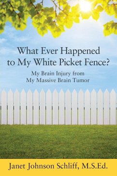 What Ever Happened to My White Picket Fence?: My Brain Injury from My Massive Brain Tumor - Schliff Msed, Janet Johnson