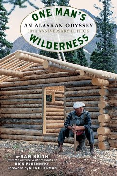 One Man's Wilderness, 50th Anniversary Edition - Proenneke, Richard Louis; Keith, Sam