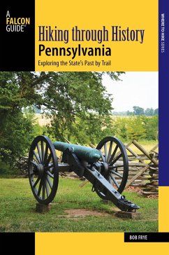 Hiking Through History Pennsylvania: Exploring the State's Past by Trail - Frye, Bob
