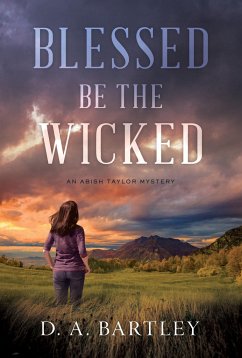 Blessed Be the Wicked: An Abish Taylor Mystery - Bartley, D. A.