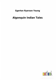 Algonquin Indian Tales - Young, Egerton Ryerson