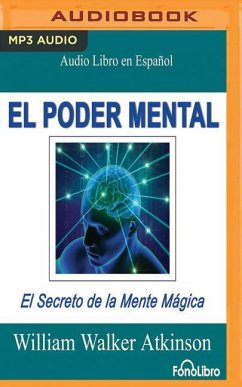 El Poder Mental (Mental Power): El Secreto de la Mente Mágica - Walker Atkinson, William