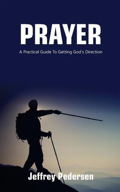 Prayer: A Practical Guide to Getting God's Direction - Pedersen, Jeffrey P.
