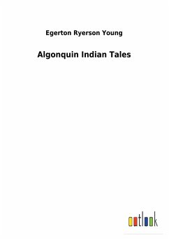 Algonquin Indian Tales - Young, Egerton Ryerson