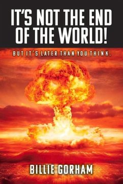 It's Not the End of the World!: But It's Later Than You Think. Volume 1 - Gorham, Billie