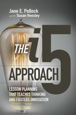 The I5 Approach: Lesson Planning That Teaches Thinking and Fosters Innovation: Lesson Planning That Teaches Thinking and Fosters Innovation - Pollock, Jane E.; Hensley, Susan