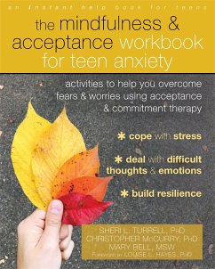 The Mindfulness and Acceptance Workbook for Teen Anxiety - Turrell, Sheri L.; McCurry, Christopher; Bell, Mary