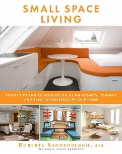Small Space Living: Expert Tips and Techniques on Using Closets, Corners, and Every Other Space in Your Home - Sandenbergh, Roberta