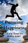 Pursuing Happiness ?A trip down the rabbit hole?