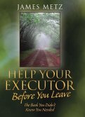 Help Your Executor Before You Leave: The Book You Didn't Know You Needed