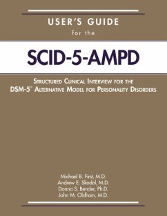 User's Guide for the Structured Clinical Interview for the DSM-5® Alternative Model for Personality Disorders (SCID-5-AMPD) - First, Michael B. (New York State Psychiatric Institute); Skodol, Andrew E., MD; Bender, Donna S., PhD (Director, Counseling and Psychological Servic
