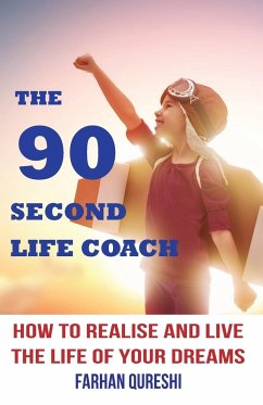 The 90 Second Life Coach: How to realise and live the life of your dreams - Qureshi, Farhan