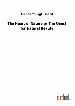 The Heart of Nature or The Quest for Natural Beauty - Younghusband, Francis