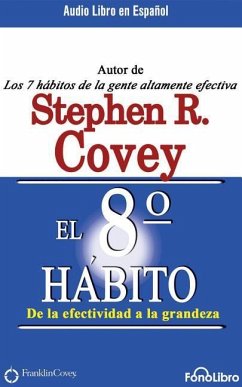 El Octavo Hábito (the 8th Habit): de la Efectividad a la Grandeza - Covey, Stephen R.