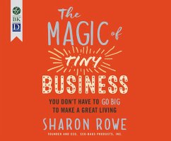 The Magic of Tiny Business: You Don't Have to Go Big to Make a Great Living - Rowe, Sharon