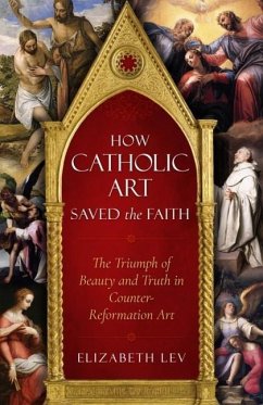 How Catholic Art Saved the Faith - Lev, Elizabeth