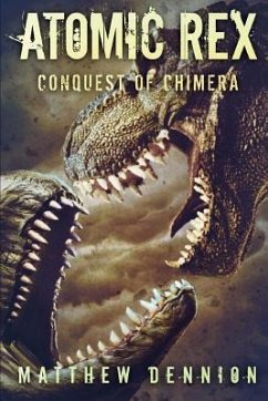 Atomic Rex: The Conquest of Chimera - Dennion, Matthew