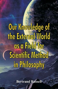 Our Knowledge of the External World as a Field for Scientific Method in Philosophy - Russell, Bertrand