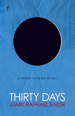 Thirty Days: A Journey to the End of Love - Baker, Mark Raphael