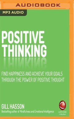 Positive Thinking: Find Happiness and Achieve Your Goals Through the Power of Positive Thought - Hasson, Gill
