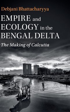 Empire and Ecology in the Bengal Delta - Bhattacharyya, Debjani