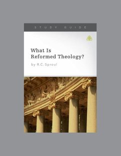 What Is Reformed Theology?, Teaching Series Study Guide - Ligonier Ministries