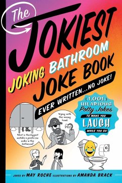 Jokiest Joking Bathroom Joke Book Ever Written . . . No Joke! - Roche, May