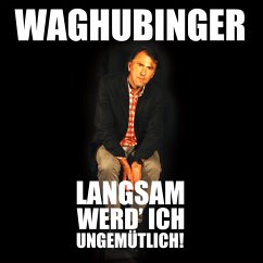 Stefan Waghubinger, Langsam werd' ich ungemütlich! (MP3-Download) - Waghubinger, Stefan