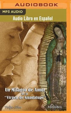 Un Milagro de Amor de la Virgen de Guadalupe - Silva, Felipe