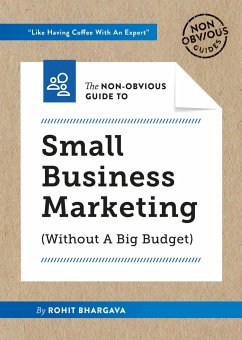 The Non-Obvious Guide to Small Business Marketing (Without a Big Budget) - Bhargava, Rohit