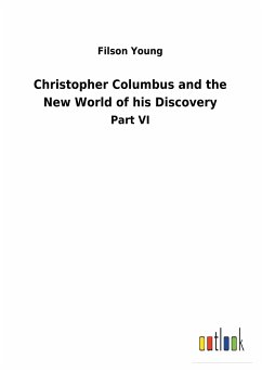 Christopher Columbus and the New World of his Discovery - Young, Filson