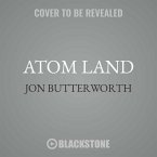 Atom Land: A Guided Tour Through the Strange (and Impossibly Small) World of Particle Physics