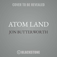 Atom Land: A Guided Tour Through the Strange (and Impossibly Small) World of Particle Physics - Butterworth, Jon