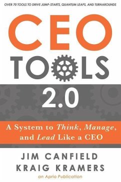 CEO Tools 2.0: A System to Think, Manage, and Lead Like a CEO - Kramers, Kraig; Canfield, Jim