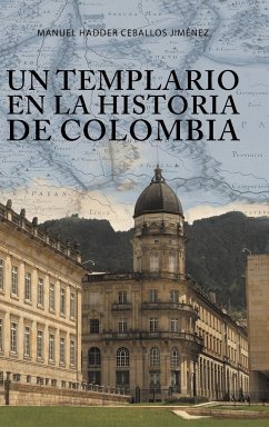 Un templario en la historia de Colombia - Ceballos Jiménez, Manuel Hadder