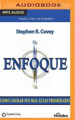 Enfoque (Focus): Como Logras Sus Mas Altas Prioridades - Covey, Stephen R.