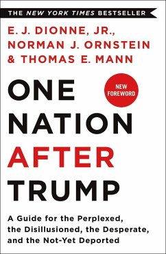 One Nation After Trump - Jr., E. J. Dionne; Jr, E. J. Dionne,; Jr, E. J. Dionne