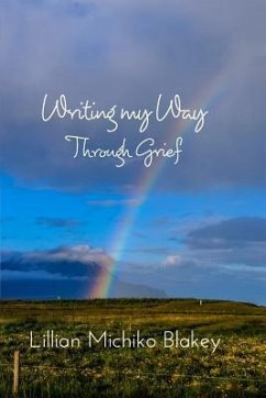 Writing My Way Through Grief - Blakey, Lillian Michiko