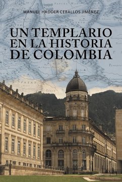 Un templario en la historia de Colombia - Ceballos Jiménez, Manuel Hadder