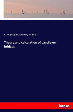 Theory and calculation of cantilever bridges - Wilcox, Ralph McIntosh