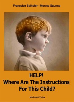 Help! Where are the Instructions for this Child? (eBook, ePUB) - Saurma, Monica; Selhofer, Françoise