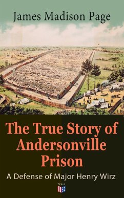 Cover The True Story of Andersonville Prison: A Defense of Major Henry Wirz (eBook, ePUB)