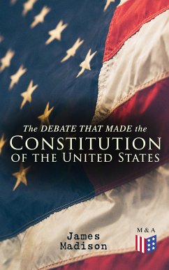 The Debate That Made the Constitution of the United States (eBook, ePUB) - Madison, James