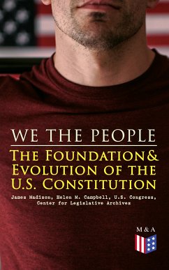 We the People: The Foundation & Evolution of the U.S. Constitution (eBook, ePUB) - Madison, James; Campbell, Helen M.; Congress, U.S.; Archives, Center for Legislative