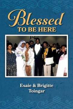Blessed to Be Here (eBook, ePUB) - Toingar, Brigitte; Toingar, Esaie