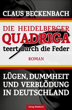 Die Heidelberger Quadriga teert durch die Feder (eBook, PDF) - Beckenbach, Claus