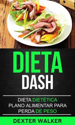 Dieta Dash: Dieta Dietética (Plano Alimentar para Perda de Peso) (eBook, ePUB) Cover Dieta Dash: Dieta Dietética (Plano Alimentar para Perda de Peso) (eBook, ePUB)